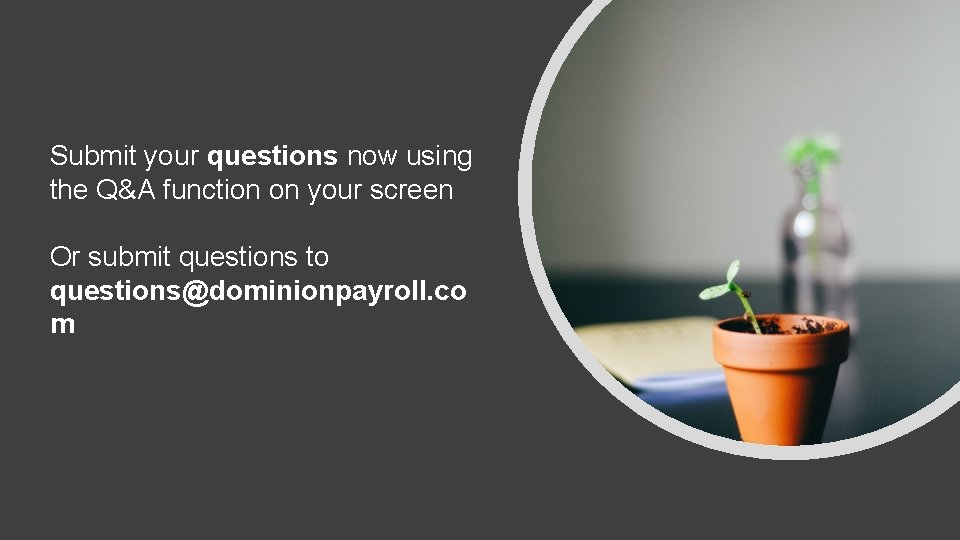 Submit your questions now using the Q&A function on your screen Or submit questions