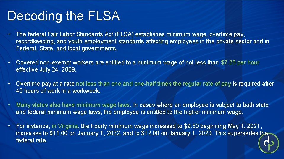 Decoding the FLSA • The federal Fair Labor Standards Act (FLSA) establishes minimum wage,