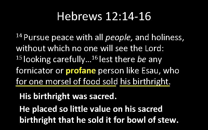 Hebrews 12: 14 -16 14 Pursue peace with all people, and holiness, without which