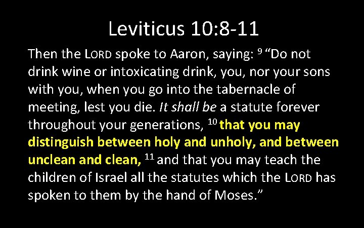 Leviticus 10: 8 -11 Then the LORD spoke to Aaron, saying: 9 “Do not