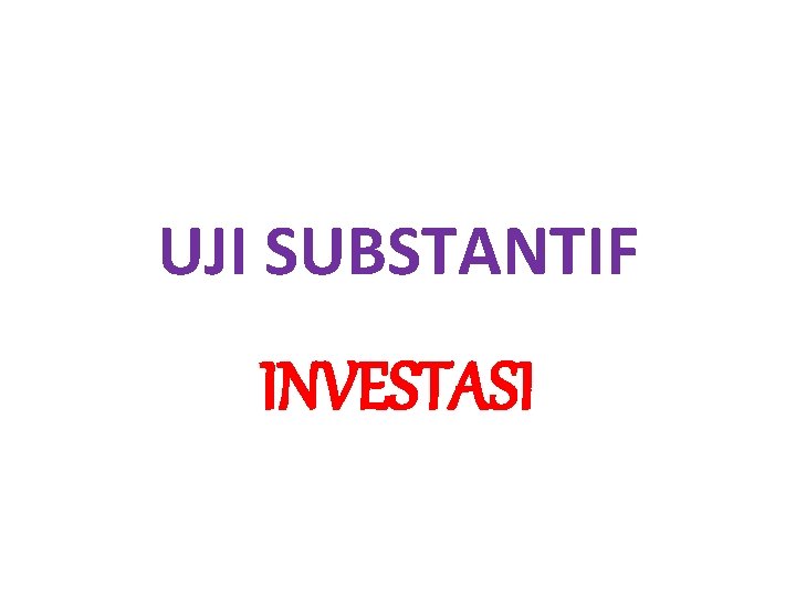 UJI SUBSTANTIF INVESTASI 