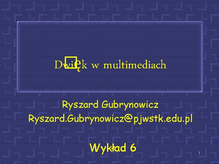 D� więk w multimediach Ryszard Gubrynowicz Ryszard. Gubrynowicz@pjwstk. edu. pl Wykład 6 1 