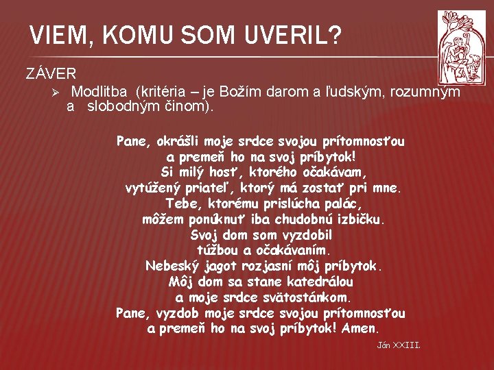 VIEM, KOMU SOM UVERIL? ZÁVER Ø Modlitba (kritéria – je Božím darom a ľudským,