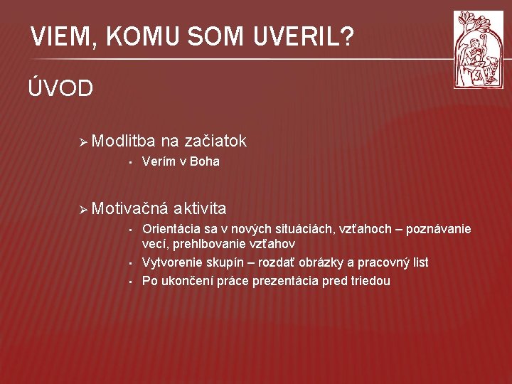 VIEM, KOMU SOM UVERIL? ÚVOD Ø Modlitba • na začiatok Verím v Boha Ø