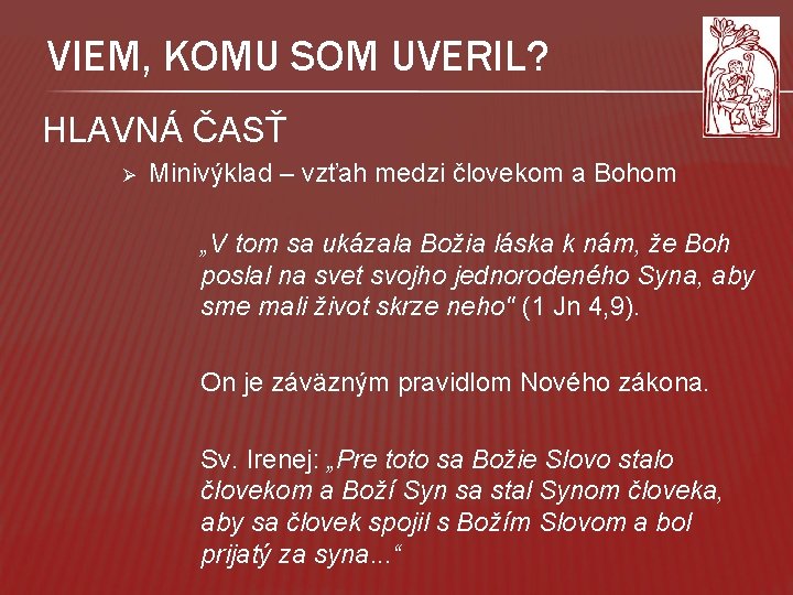 VIEM, KOMU SOM UVERIL? HLAVNÁ ČASŤ Ø Minivýklad – vzťah medzi človekom a Bohom