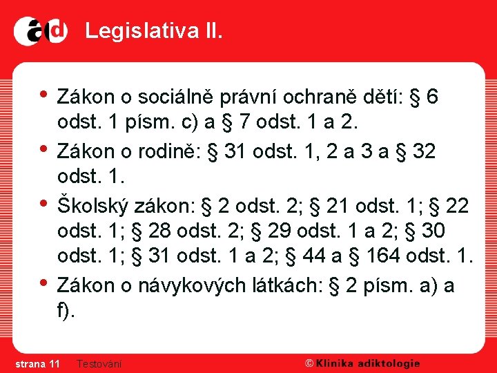 Legislativa II. • • Zákon o sociálně právní ochraně dětí: § 6 odst. 1