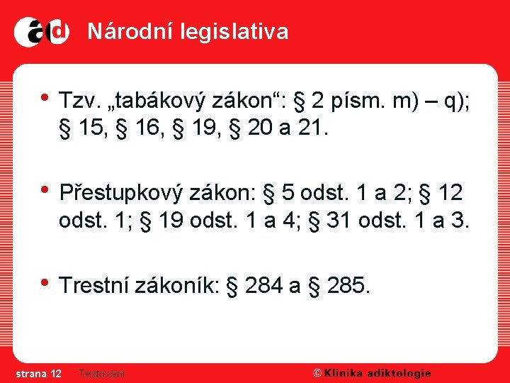 Národní legislativa • Tzv. „tabákový zákon“: § 2 písm. m) – q); § 15,