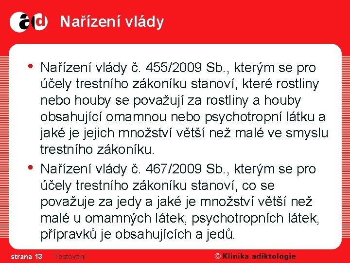 Nařízení vlády • • Nařízení vlády č. 455/2009 Sb. , kterým se pro účely