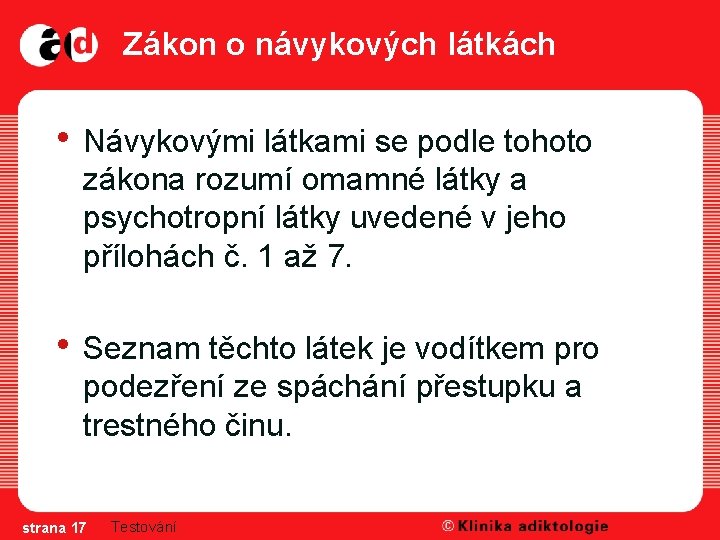 Zákon o návykových látkách • Návykovými látkami se podle tohoto zákona rozumí omamné látky