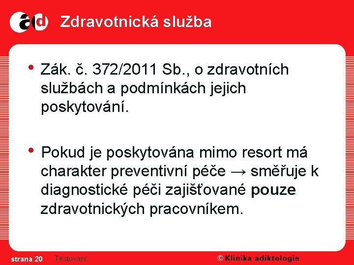 Zdravotnická služba • Zák. č. 372/2011 Sb. , o zdravotních službách a podmínkách jejich