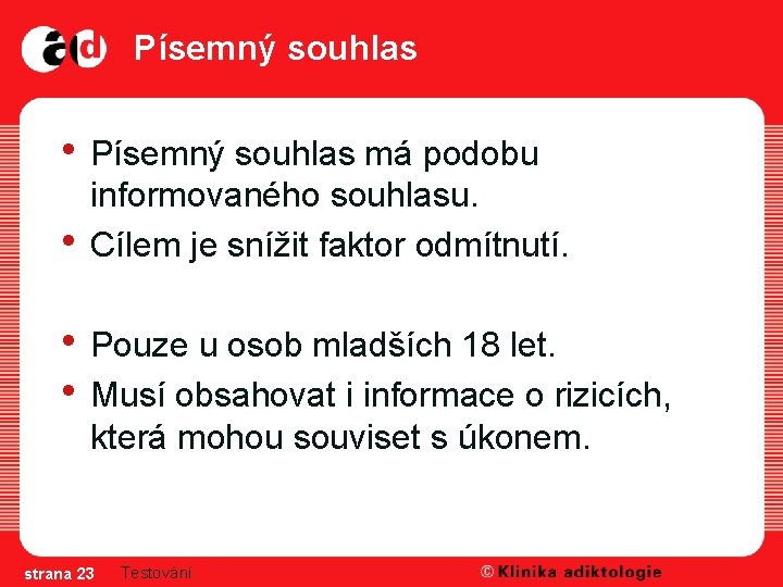 Písemný souhlas • Písemný souhlas má podobu • informovaného souhlasu. Cílem je snížit faktor