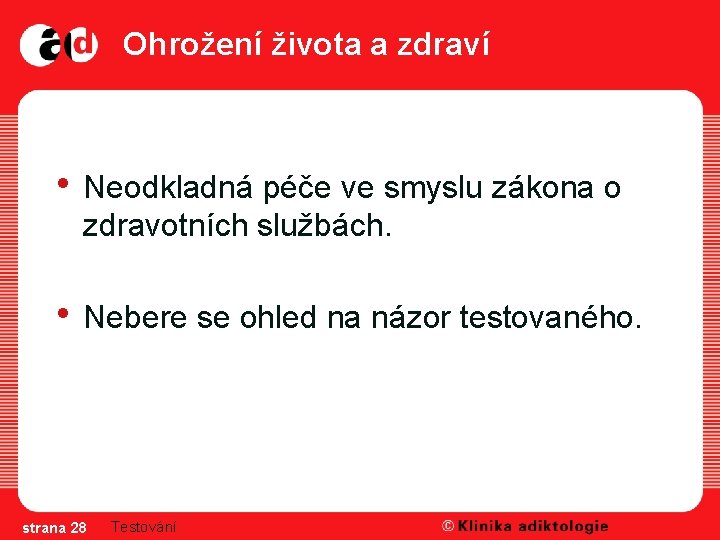 Ohrožení života a zdraví • Neodkladná péče ve smyslu zákona o zdravotních službách. •