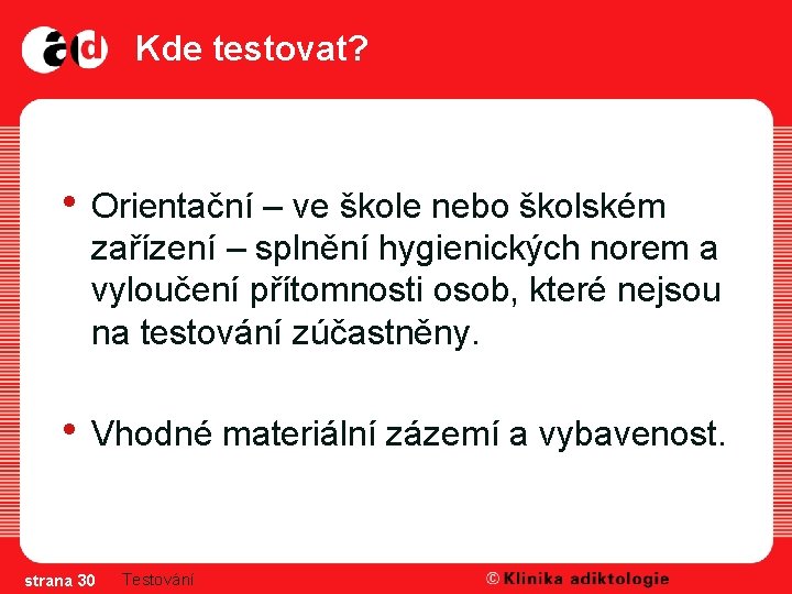 Kde testovat? • Orientační – ve škole nebo školském zařízení – splnění hygienických norem