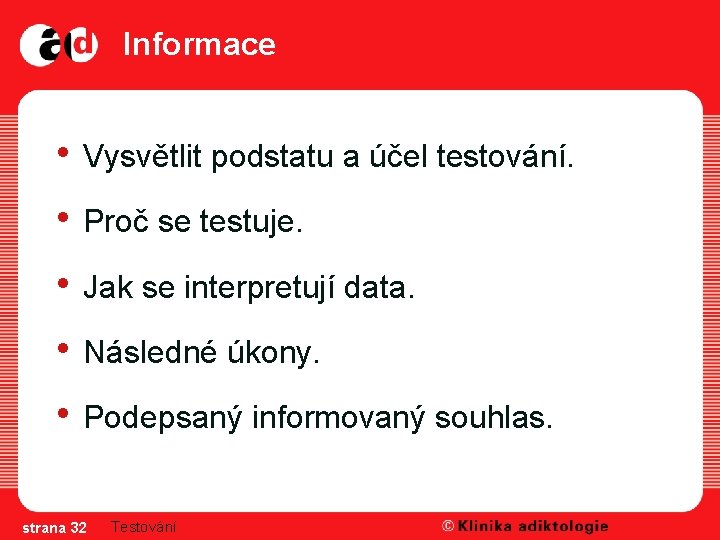 Informace • Vysvětlit podstatu a účel testování. • Proč se testuje. • Jak se