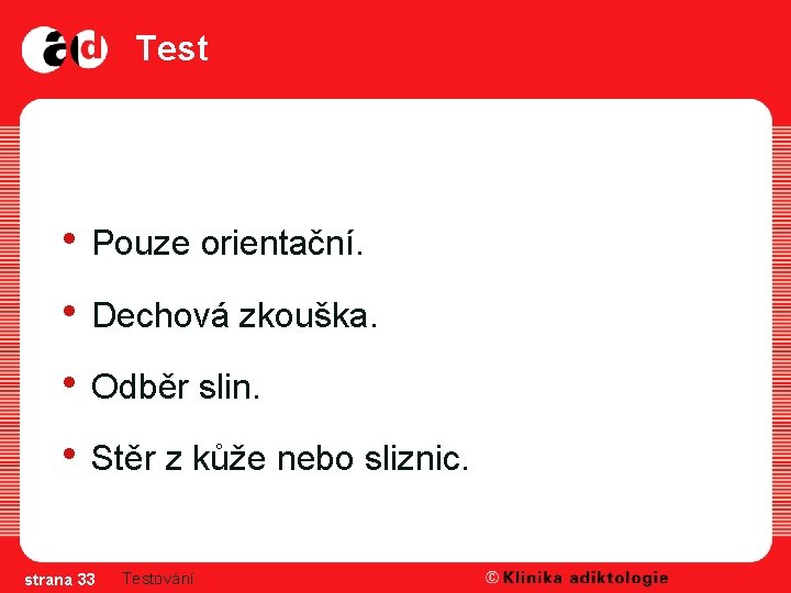 Test • Pouze orientační. • Dechová zkouška. • Odběr slin. • Stěr z kůže