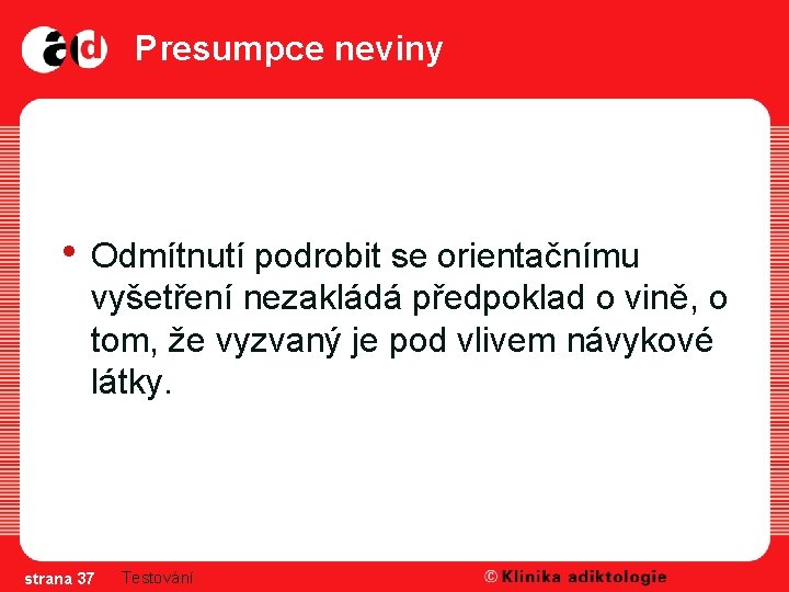 Presumpce neviny • Odmítnutí podrobit se orientačnímu vyšetření nezakládá předpoklad o vině, o tom,