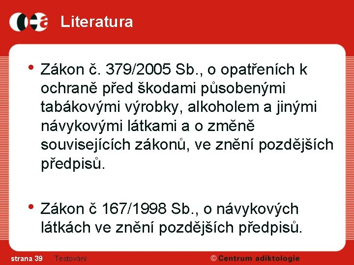 Literatura • Zákon č. 379/2005 Sb. , o opatřeních k ochraně před škodami působenými