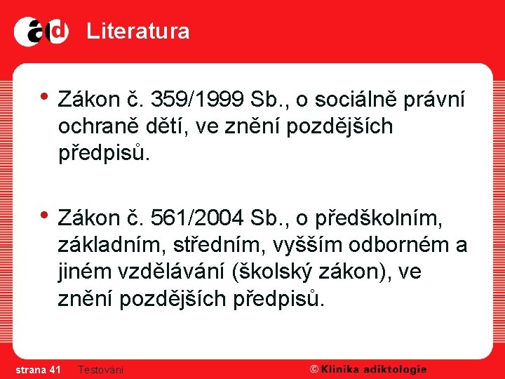 Literatura • Zákon č. 359/1999 Sb. , o sociálně právní ochraně dětí, ve znění