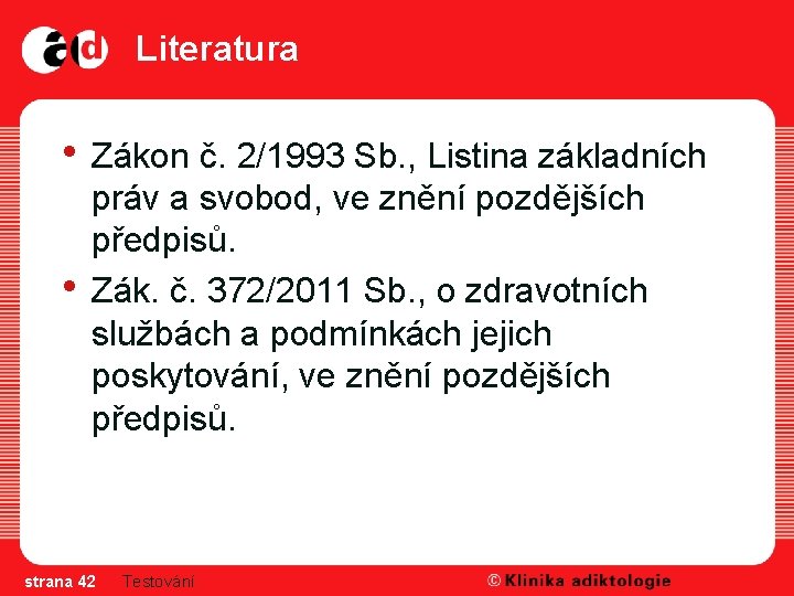 Literatura • Zákon č. 2/1993 Sb. , Listina základních • práv a svobod, ve