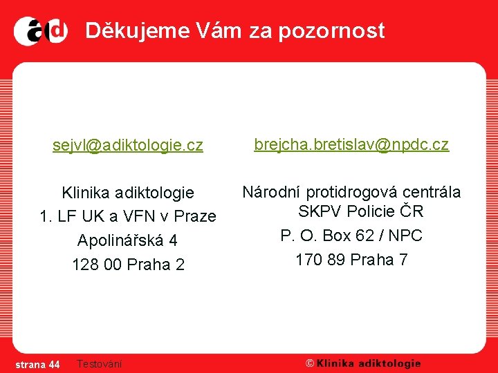 Děkujeme Vám za pozornost sejvl@adiktologie. cz brejcha. bretislav@npdc. cz Klinika adiktologie 1. LF UK