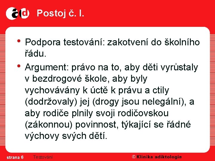 Postoj č. I. • Podpora testování: zakotvení do školního • strana 6 řádu. Argument: