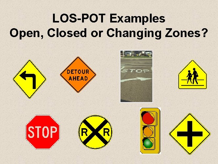 LOS-POT Examples Open, Closed or Changing Zones? 