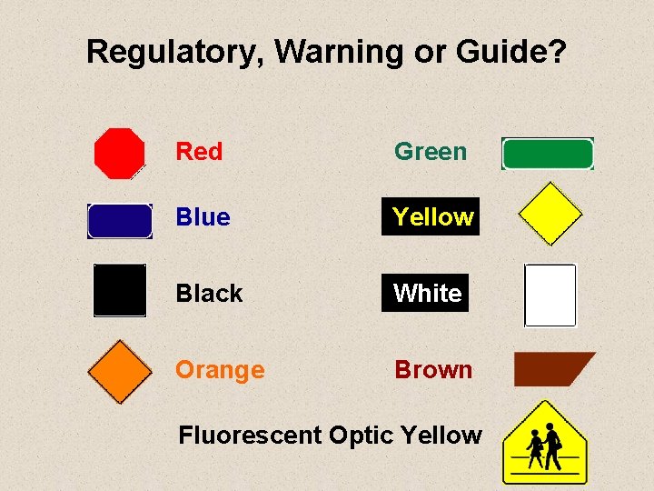 Regulatory, Warning or Guide? Red Green Blue Yellow Black White Orange Brown Fluorescent Optic