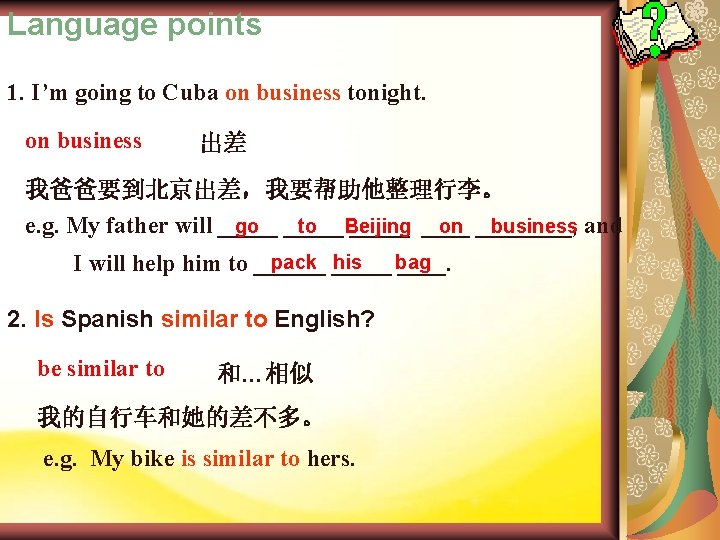 Language points 1. I’m going to Cuba on business tonight. on business 出差 我爸爸要到北京出差，我要帮助他整理行李。