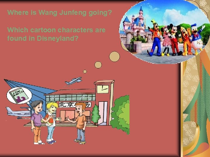 Where is Wang Junfeng going? Which cartoon characters are found in Disneyland? 