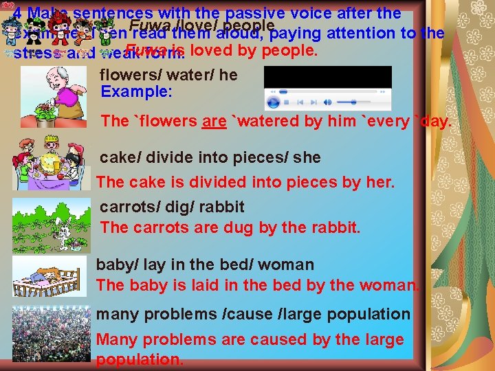 4 Make sentences with the passive voice after the /love/aloud, peoplepaying attention to the