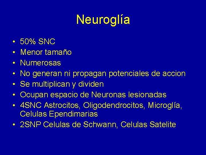 Neuroglía • • 50% SNC Menor tamaño Numerosas No generan ni propagan potenciales de