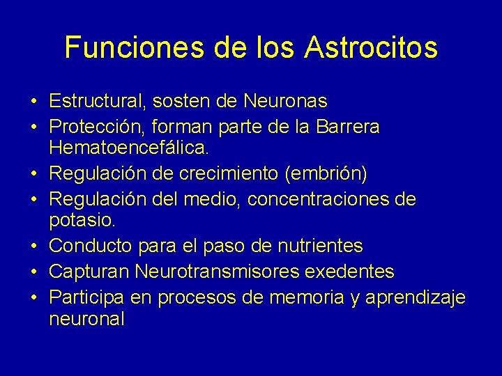 Funciones de los Astrocitos • Estructural, sosten de Neuronas • Protección, forman parte de