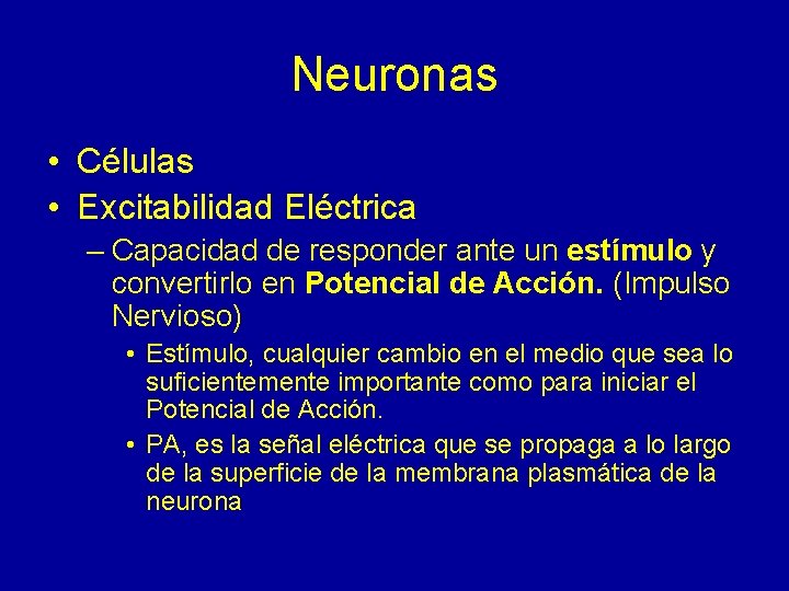 Neuronas • Células • Excitabilidad Eléctrica – Capacidad de responder ante un estímulo y