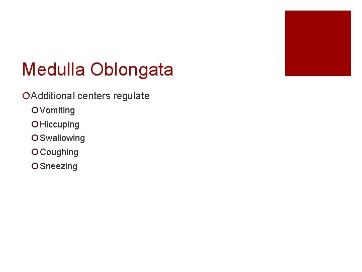 Medulla Oblongata ¡Additional centers regulate ¡ Vomiting ¡ Hiccuping ¡ Swallowing ¡ Coughing ¡