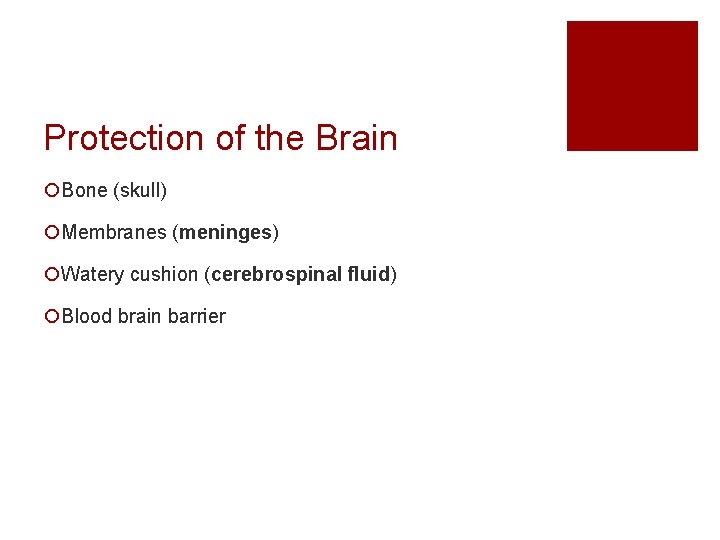 Protection of the Brain ¡Bone (skull) ¡Membranes (meninges) ¡Watery cushion (cerebrospinal fluid) ¡Blood brain