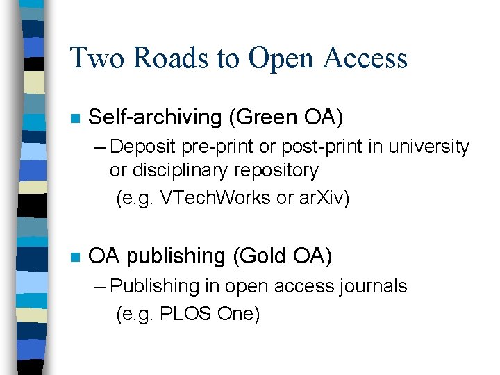 Two Roads to Open Access n Self-archiving (Green OA) – Deposit pre-print or post-print