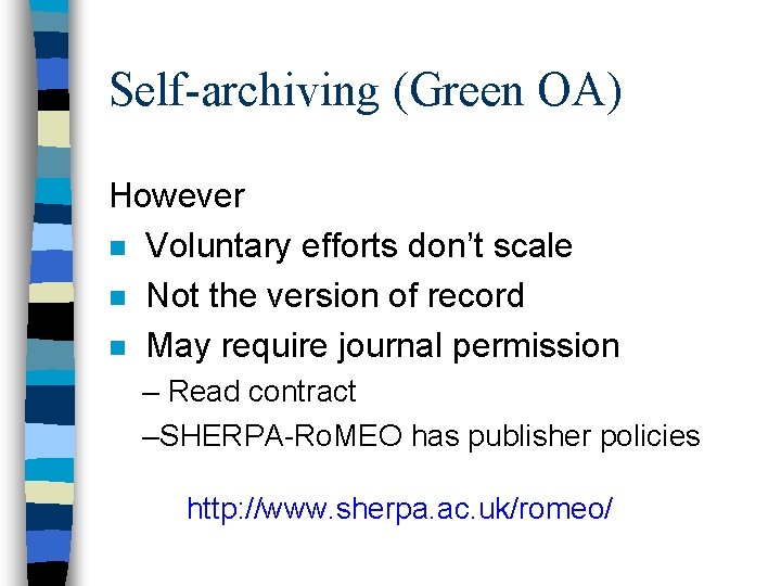 Self-archiving (Green OA) However n Voluntary efforts don’t scale n Not the version of