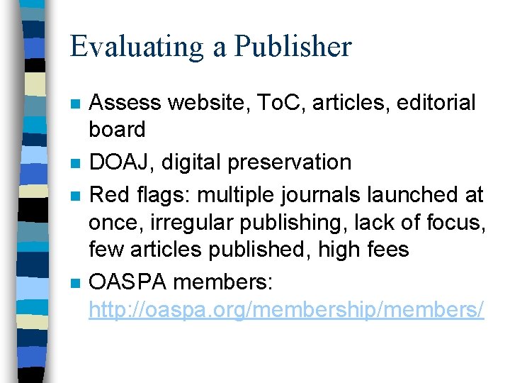 Evaluating a Publisher n n Assess website, To. C, articles, editorial board DOAJ, digital