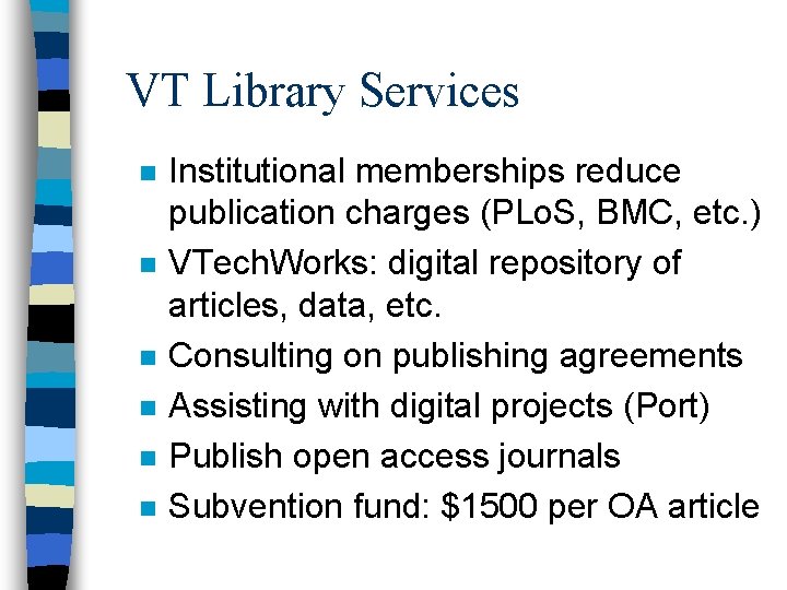 VT Library Services n n n Institutional memberships reduce publication charges (PLo. S, BMC,