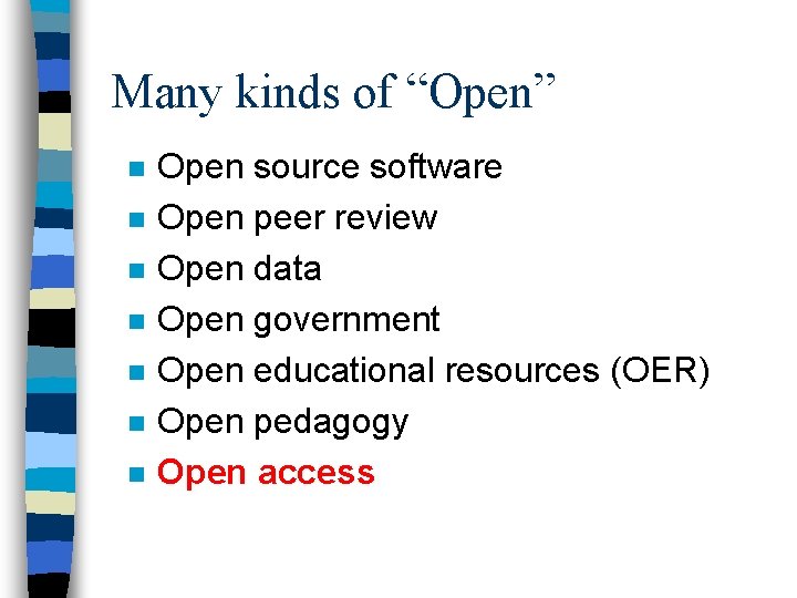 Many kinds of “Open” n n n n Open source software Open peer review