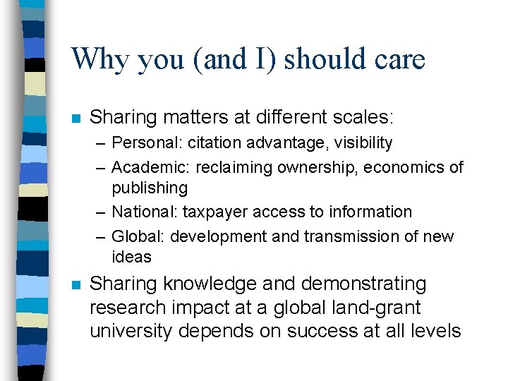 Why you (and I) should care n Sharing matters at different scales: – Personal: