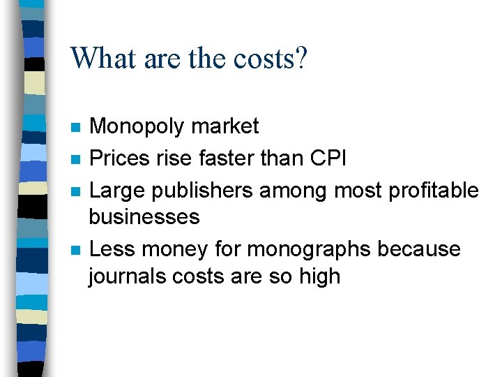 What are the costs? n n Monopoly market Prices rise faster than CPI Large