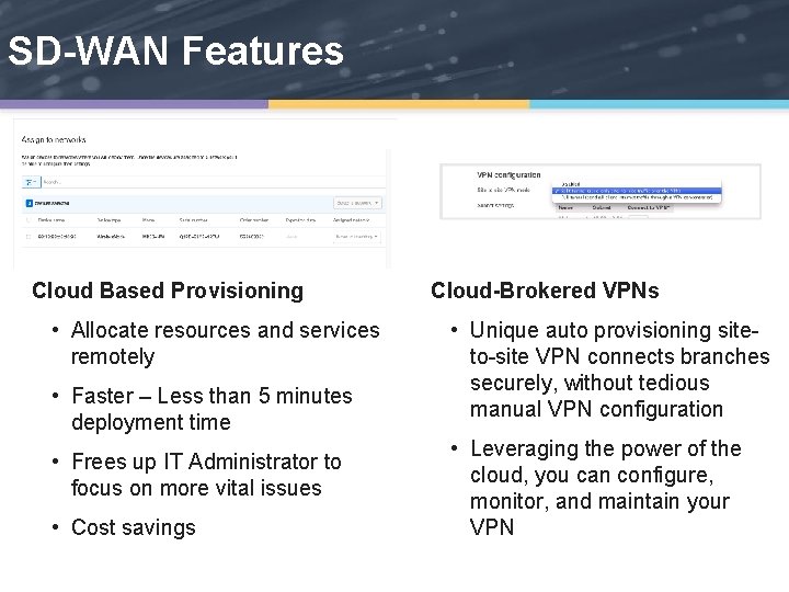 SD-WAN Features Cloud Based Provisioning • Allocate resources and services remotely • Faster –