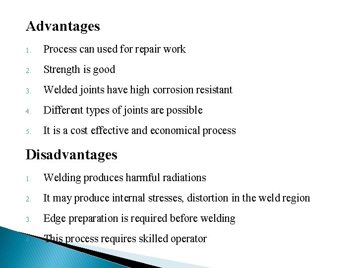 Advantages 1. Process can used for repair work 2. Strength is good 3. Welded