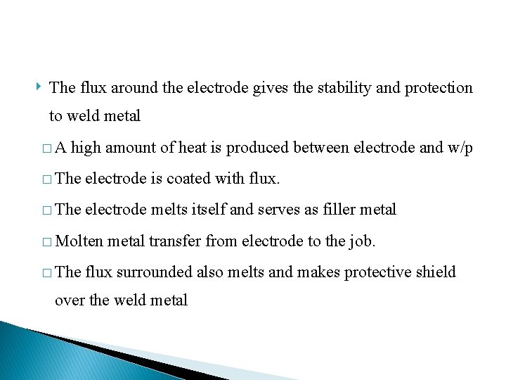 ‣ The flux around the electrode gives the stability and protection to weld metal