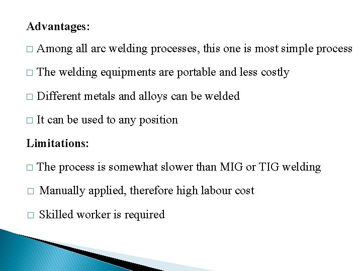 Advantages: � Among all arc welding processes, this one is most simple process �