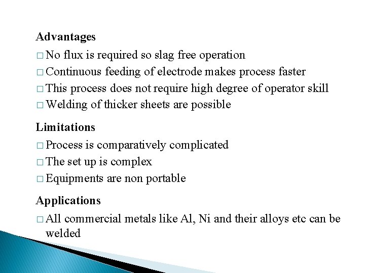 Advantages � No flux is required so slag free operation � Continuous feeding of