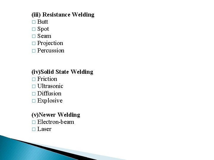 (iii) Resistance Welding � Butt � Spot � Seam � Projection � Percussion (iv)Solid