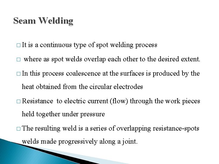 Seam Welding � It � is a continuous type of spot welding process where