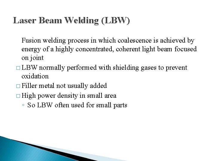 Laser Beam Welding (LBW) Fusion welding process in which coalescence is achieved by energy